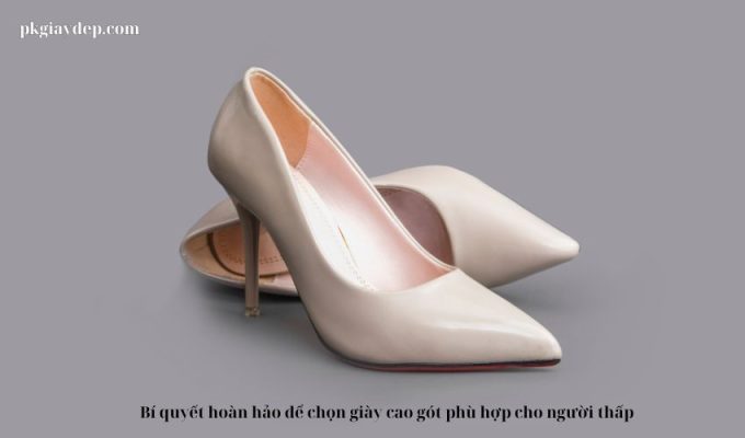 Bí quyết hoàn hảo để chọn giày cao gót phù hợp cho người thấp